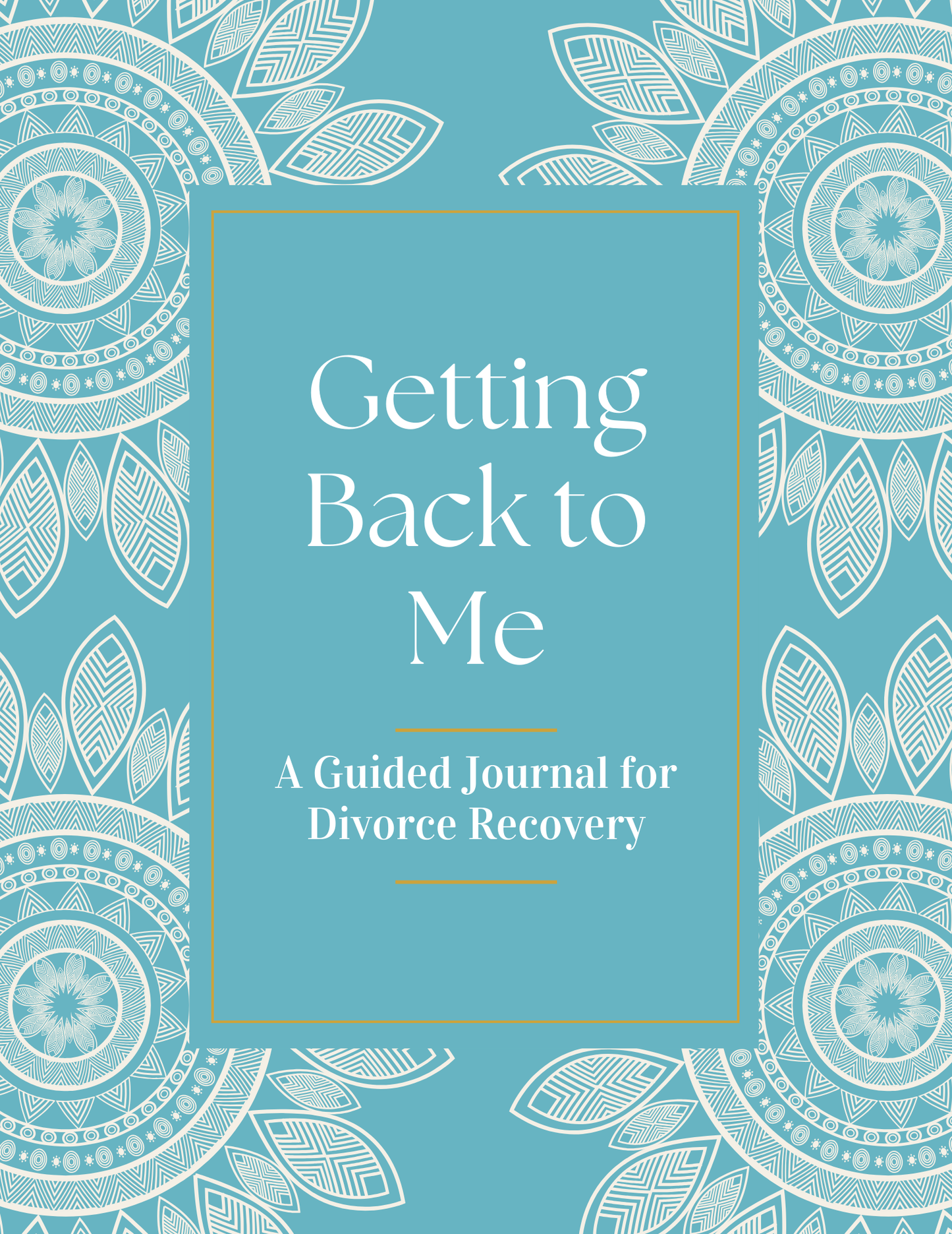 Getting Back to Me - A Guided Journal for Divorce Recovery