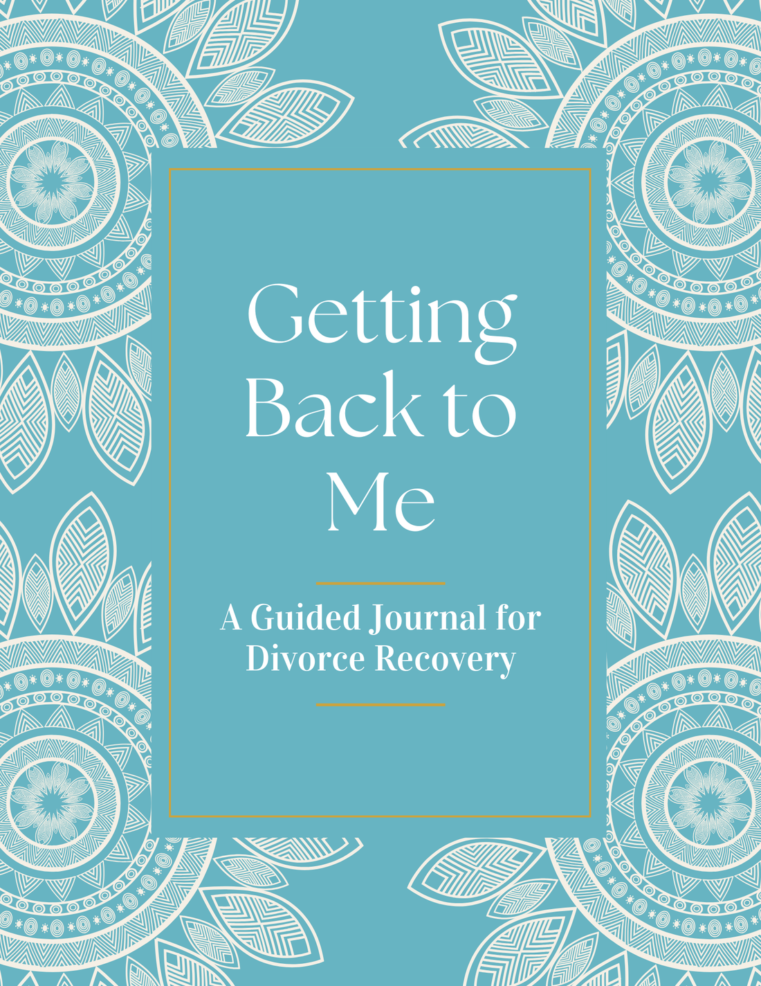 Getting Back to Me - A Guided Journal for Divorce Recovery